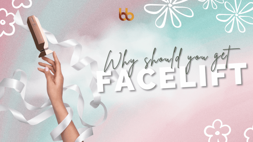 Why should you get a facelift?